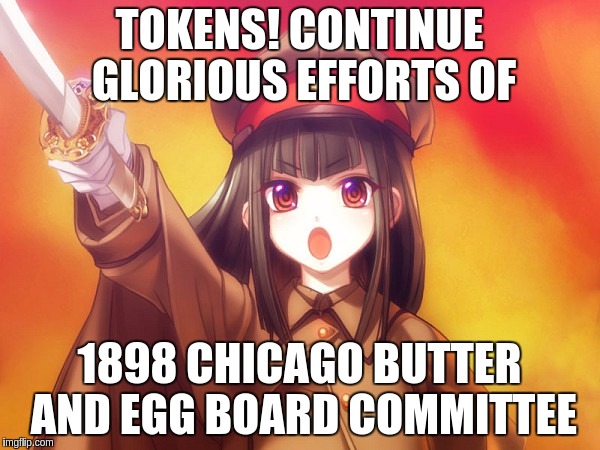 Tokens! Continue glorious efforts of 1898 Chicago Butter and Egg Board committee